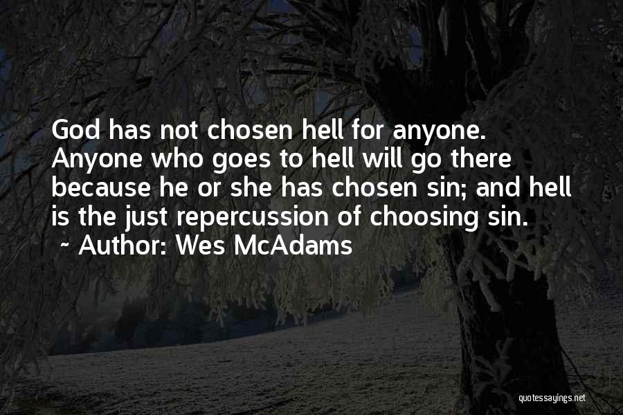 Wes McAdams Quotes: God Has Not Chosen Hell For Anyone. Anyone Who Goes To Hell Will Go There Because He Or She Has