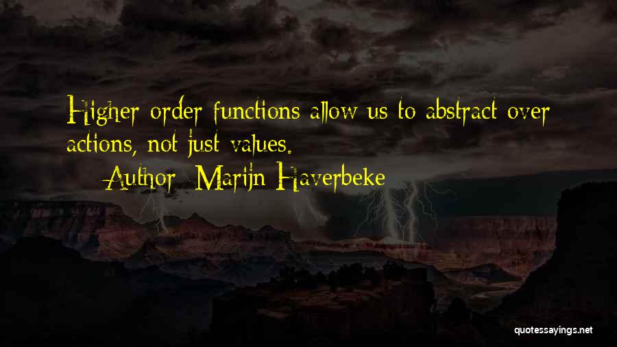 Marijn Haverbeke Quotes: Higher-order Functions Allow Us To Abstract Over Actions, Not Just Values.