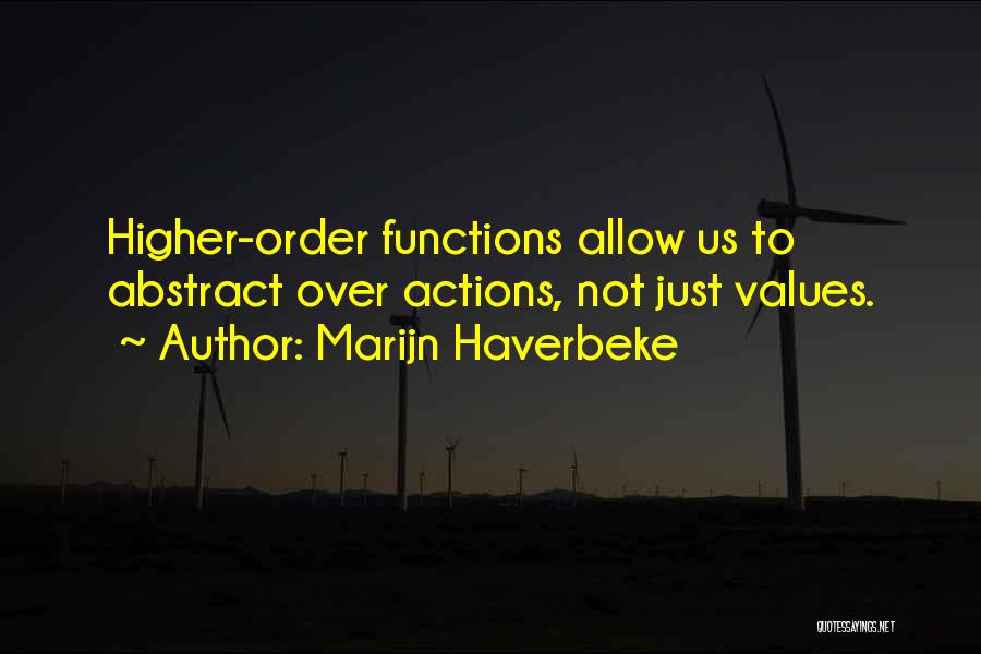 Marijn Haverbeke Quotes: Higher-order Functions Allow Us To Abstract Over Actions, Not Just Values.