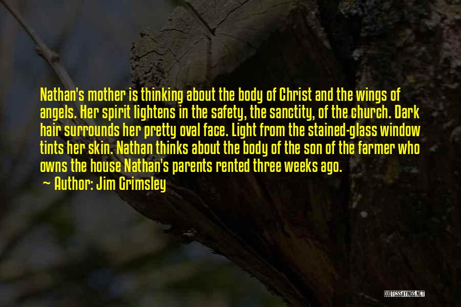 Jim Grimsley Quotes: Nathan's Mother Is Thinking About The Body Of Christ And The Wings Of Angels. Her Spirit Lightens In The Safety,