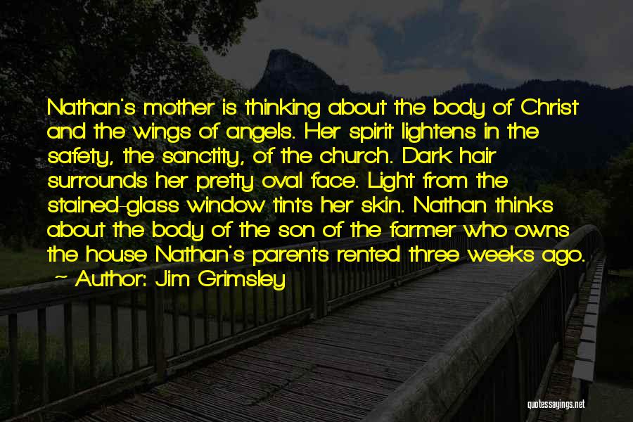 Jim Grimsley Quotes: Nathan's Mother Is Thinking About The Body Of Christ And The Wings Of Angels. Her Spirit Lightens In The Safety,