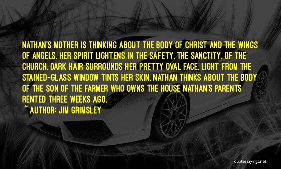 Jim Grimsley Quotes: Nathan's Mother Is Thinking About The Body Of Christ And The Wings Of Angels. Her Spirit Lightens In The Safety,