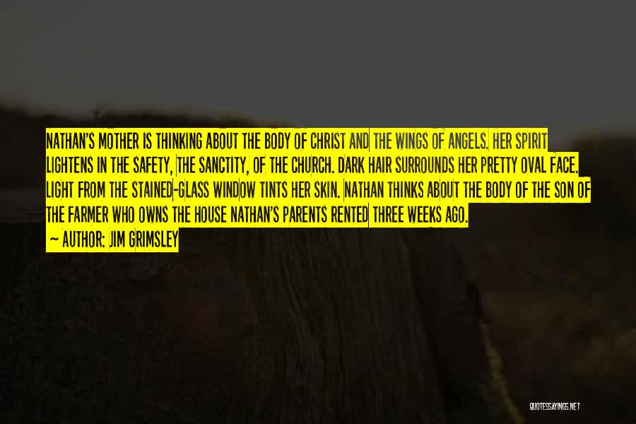 Jim Grimsley Quotes: Nathan's Mother Is Thinking About The Body Of Christ And The Wings Of Angels. Her Spirit Lightens In The Safety,