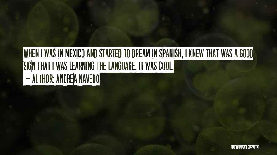 Andrea Navedo Quotes: When I Was In Mexico And Started To Dream In Spanish, I Knew That Was A Good Sign That I