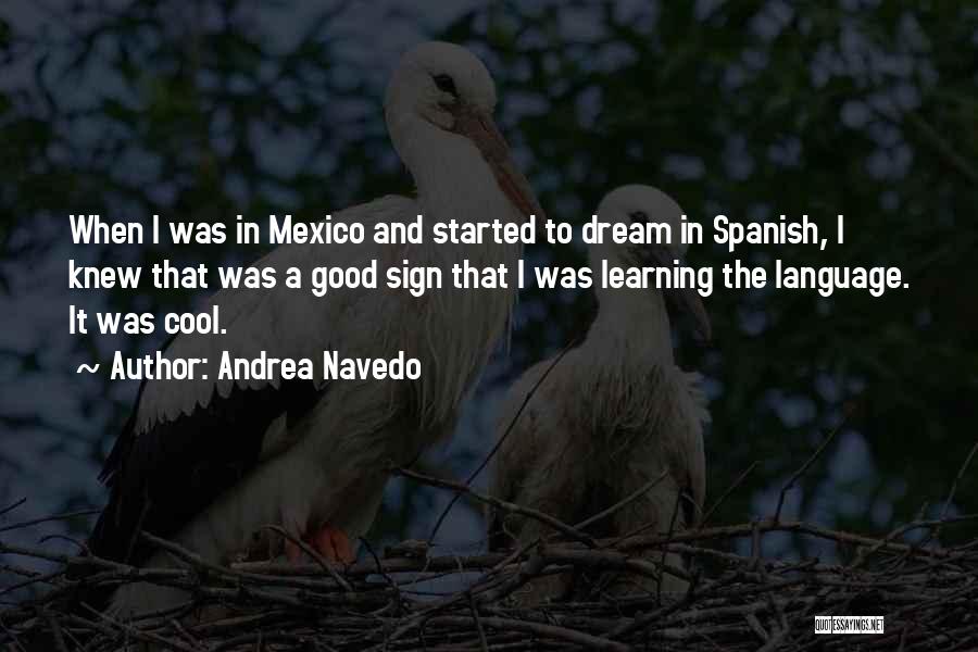 Andrea Navedo Quotes: When I Was In Mexico And Started To Dream In Spanish, I Knew That Was A Good Sign That I