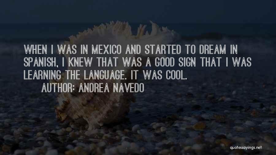 Andrea Navedo Quotes: When I Was In Mexico And Started To Dream In Spanish, I Knew That Was A Good Sign That I