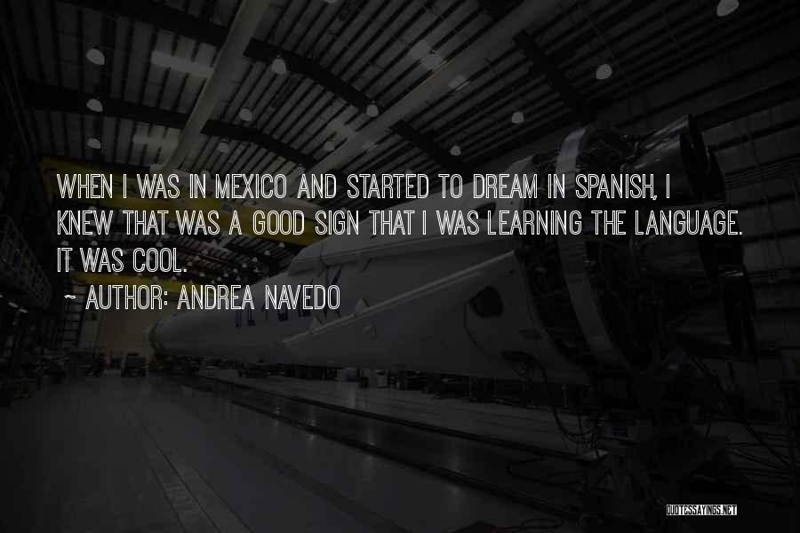 Andrea Navedo Quotes: When I Was In Mexico And Started To Dream In Spanish, I Knew That Was A Good Sign That I