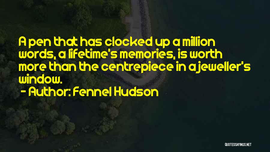 Fennel Hudson Quotes: A Pen That Has Clocked Up A Million Words, A Lifetime's Memories, Is Worth More Than The Centrepiece In A