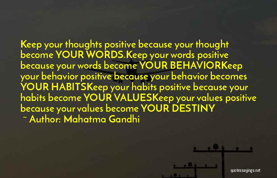 Mahatma Gandhi Quotes: Keep Your Thoughts Positive Because Your Thought Become Your Words.keep Your Words Positive Because Your Words Become Your Behaviorkeep Your