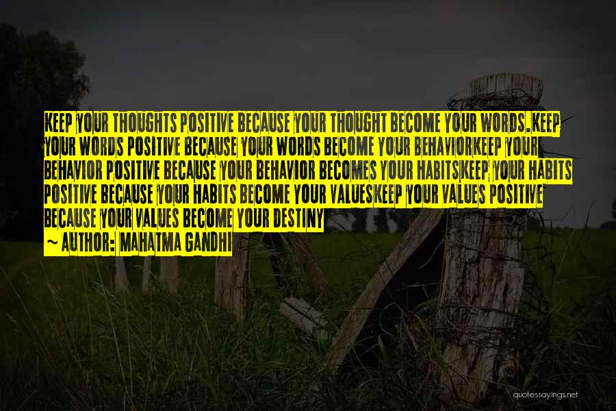 Mahatma Gandhi Quotes: Keep Your Thoughts Positive Because Your Thought Become Your Words.keep Your Words Positive Because Your Words Become Your Behaviorkeep Your