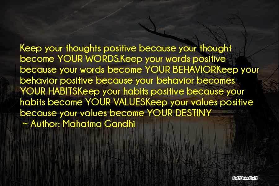 Mahatma Gandhi Quotes: Keep Your Thoughts Positive Because Your Thought Become Your Words.keep Your Words Positive Because Your Words Become Your Behaviorkeep Your