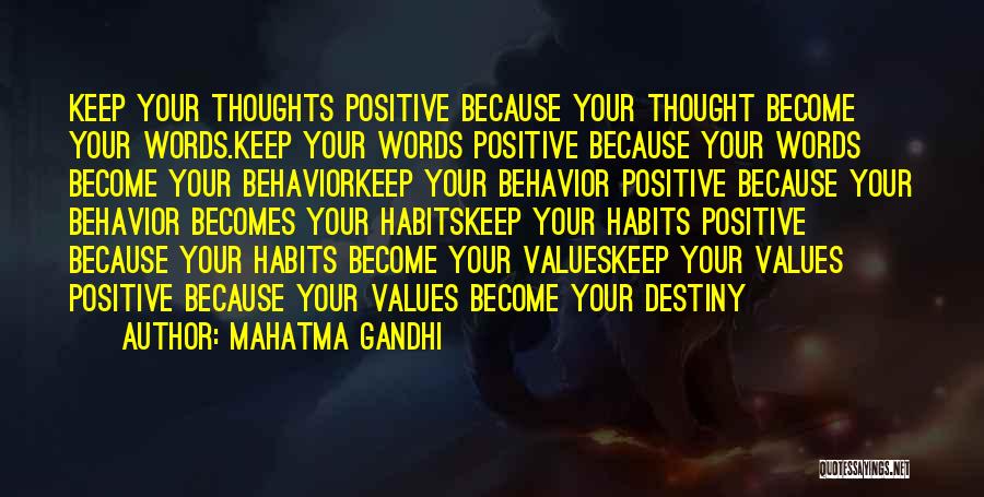 Mahatma Gandhi Quotes: Keep Your Thoughts Positive Because Your Thought Become Your Words.keep Your Words Positive Because Your Words Become Your Behaviorkeep Your