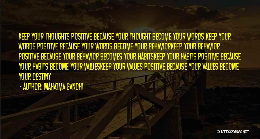 Mahatma Gandhi Quotes: Keep Your Thoughts Positive Because Your Thought Become Your Words.keep Your Words Positive Because Your Words Become Your Behaviorkeep Your