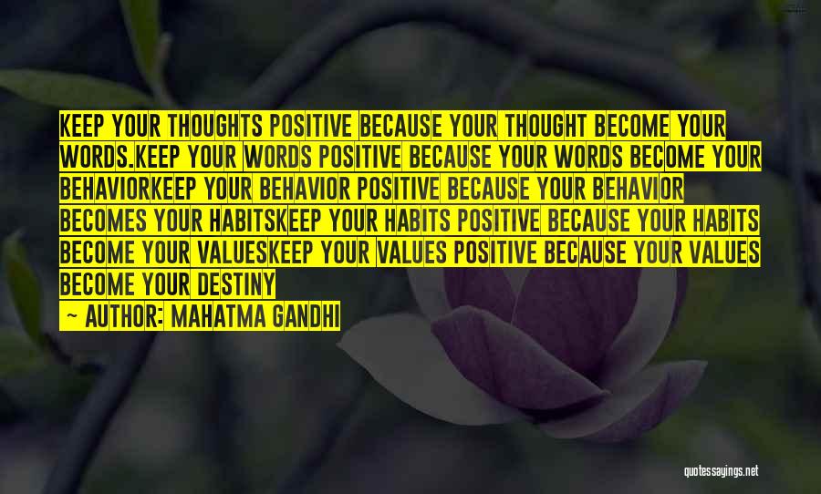 Mahatma Gandhi Quotes: Keep Your Thoughts Positive Because Your Thought Become Your Words.keep Your Words Positive Because Your Words Become Your Behaviorkeep Your