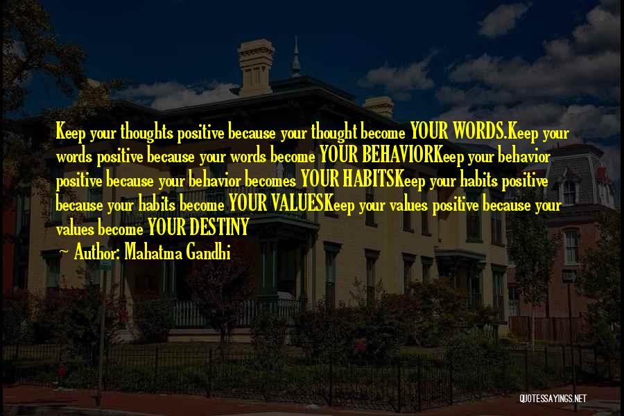 Mahatma Gandhi Quotes: Keep Your Thoughts Positive Because Your Thought Become Your Words.keep Your Words Positive Because Your Words Become Your Behaviorkeep Your