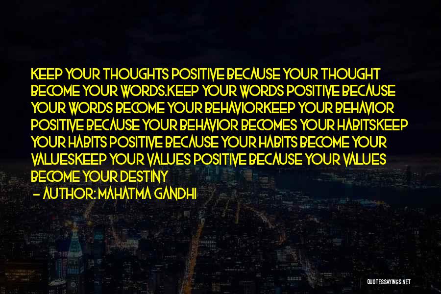 Mahatma Gandhi Quotes: Keep Your Thoughts Positive Because Your Thought Become Your Words.keep Your Words Positive Because Your Words Become Your Behaviorkeep Your
