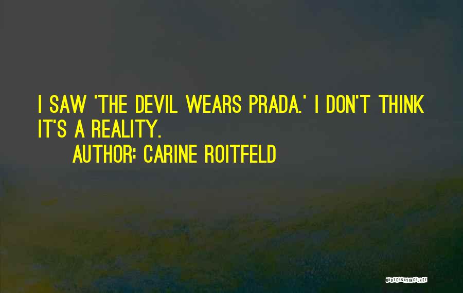 Carine Roitfeld Quotes: I Saw 'the Devil Wears Prada.' I Don't Think It's A Reality.