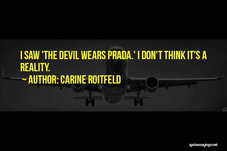 Carine Roitfeld Quotes: I Saw 'the Devil Wears Prada.' I Don't Think It's A Reality.