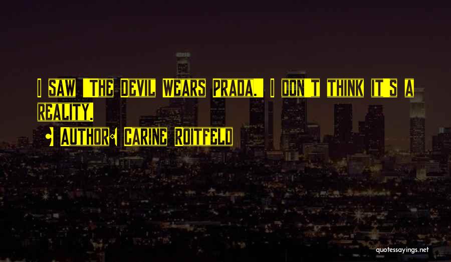 Carine Roitfeld Quotes: I Saw 'the Devil Wears Prada.' I Don't Think It's A Reality.