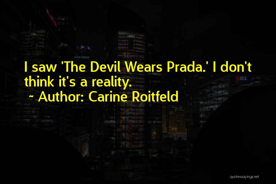 Carine Roitfeld Quotes: I Saw 'the Devil Wears Prada.' I Don't Think It's A Reality.