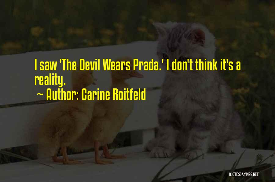 Carine Roitfeld Quotes: I Saw 'the Devil Wears Prada.' I Don't Think It's A Reality.
