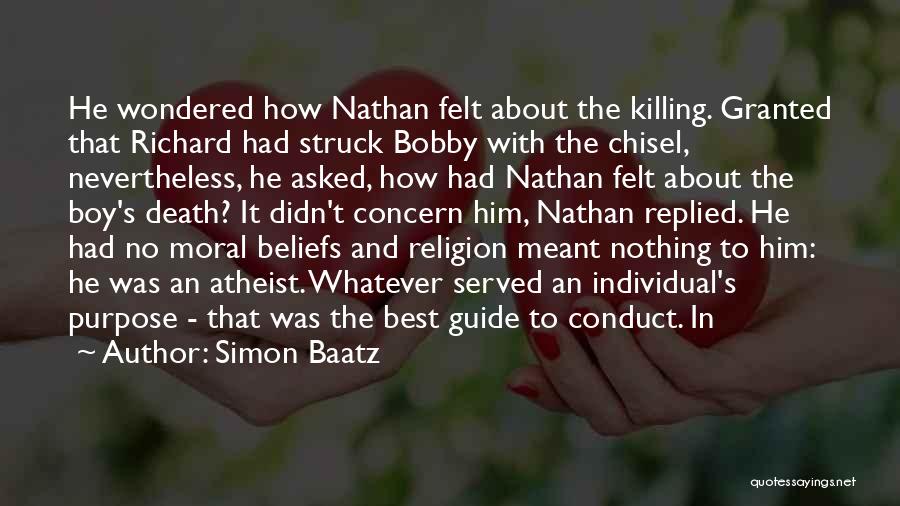 Simon Baatz Quotes: He Wondered How Nathan Felt About The Killing. Granted That Richard Had Struck Bobby With The Chisel, Nevertheless, He Asked,