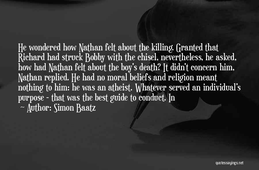 Simon Baatz Quotes: He Wondered How Nathan Felt About The Killing. Granted That Richard Had Struck Bobby With The Chisel, Nevertheless, He Asked,