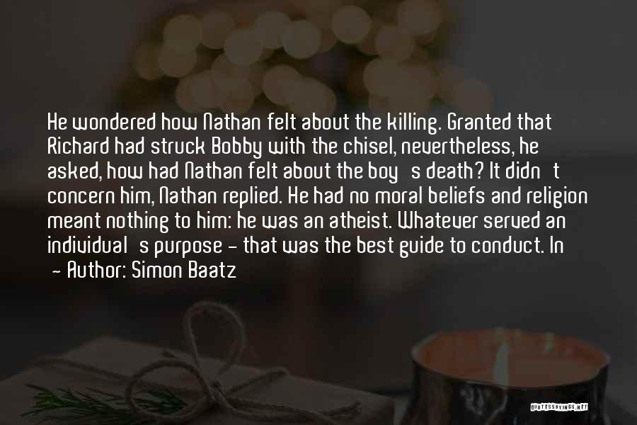 Simon Baatz Quotes: He Wondered How Nathan Felt About The Killing. Granted That Richard Had Struck Bobby With The Chisel, Nevertheless, He Asked,