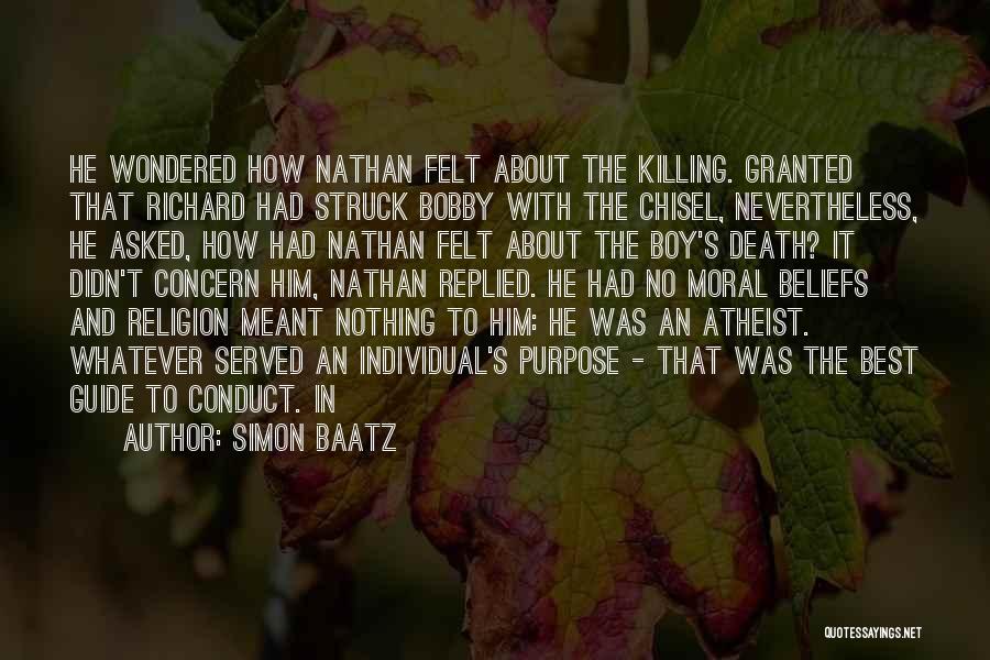 Simon Baatz Quotes: He Wondered How Nathan Felt About The Killing. Granted That Richard Had Struck Bobby With The Chisel, Nevertheless, He Asked,