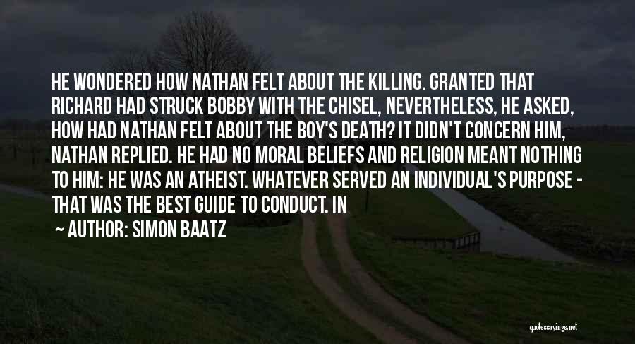 Simon Baatz Quotes: He Wondered How Nathan Felt About The Killing. Granted That Richard Had Struck Bobby With The Chisel, Nevertheless, He Asked,