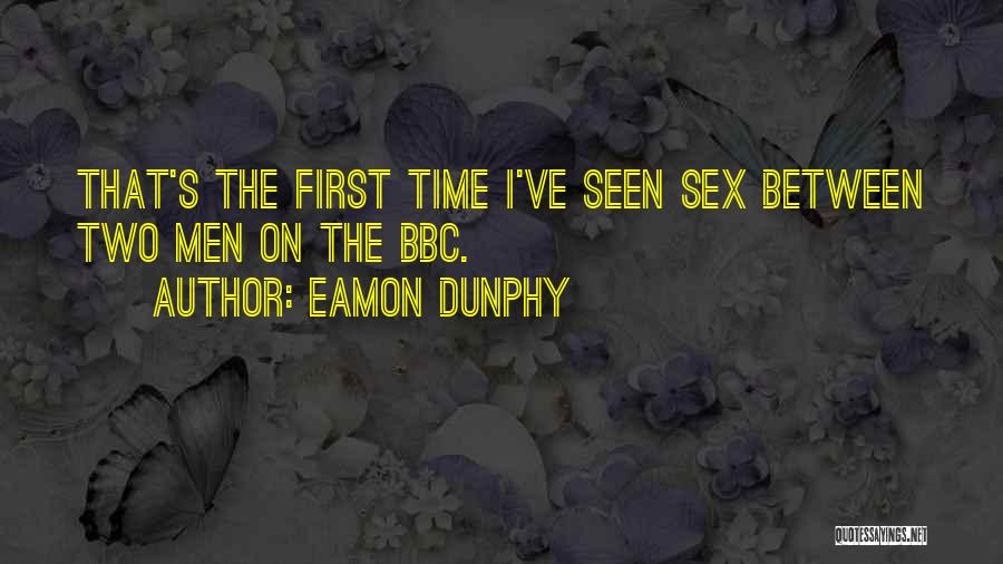 Eamon Dunphy Quotes: That's The First Time I've Seen Sex Between Two Men On The Bbc.