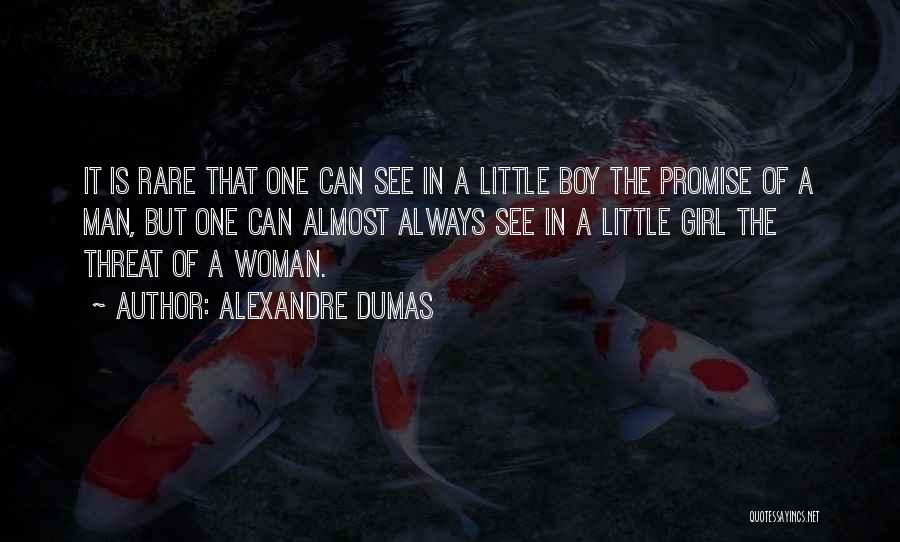 Alexandre Dumas Quotes: It Is Rare That One Can See In A Little Boy The Promise Of A Man, But One Can Almost