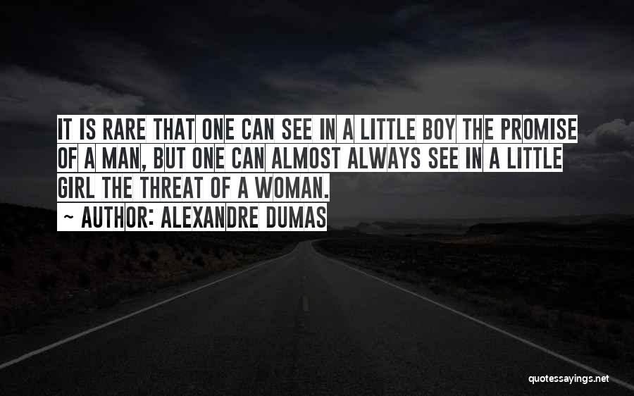 Alexandre Dumas Quotes: It Is Rare That One Can See In A Little Boy The Promise Of A Man, But One Can Almost