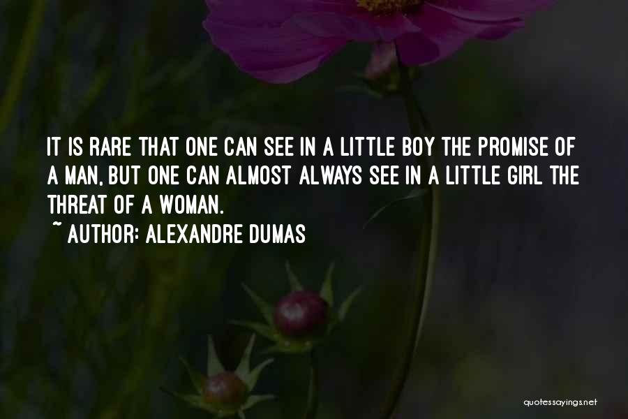 Alexandre Dumas Quotes: It Is Rare That One Can See In A Little Boy The Promise Of A Man, But One Can Almost