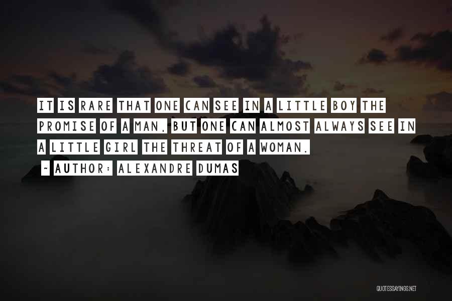 Alexandre Dumas Quotes: It Is Rare That One Can See In A Little Boy The Promise Of A Man, But One Can Almost