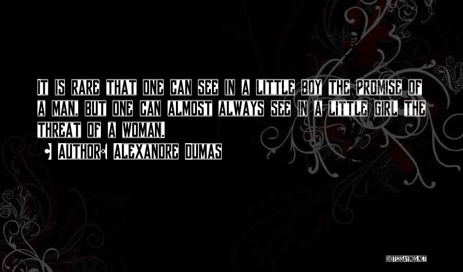 Alexandre Dumas Quotes: It Is Rare That One Can See In A Little Boy The Promise Of A Man, But One Can Almost