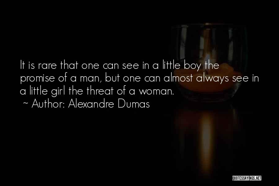 Alexandre Dumas Quotes: It Is Rare That One Can See In A Little Boy The Promise Of A Man, But One Can Almost