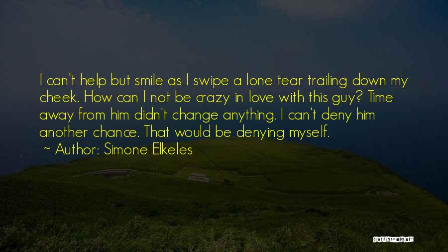 Simone Elkeles Quotes: I Can't Help But Smile As I Swipe A Lone Tear Trailing Down My Cheek. How Can I Not Be