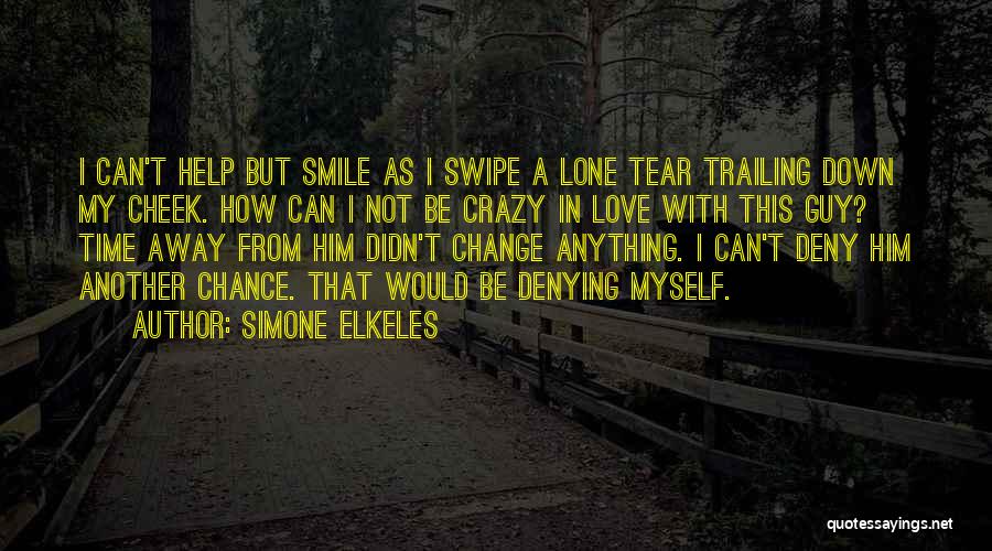 Simone Elkeles Quotes: I Can't Help But Smile As I Swipe A Lone Tear Trailing Down My Cheek. How Can I Not Be