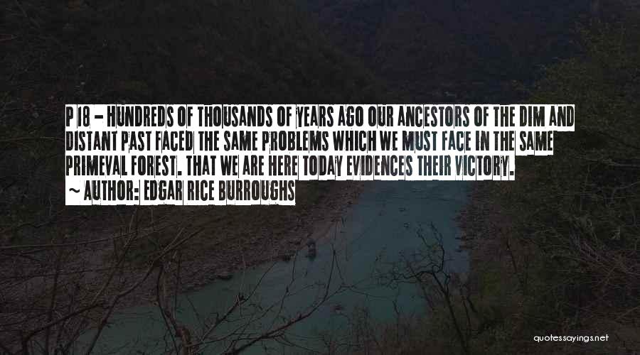 Edgar Rice Burroughs Quotes: P 18 - Hundreds Of Thousands Of Years Ago Our Ancestors Of The Dim And Distant Past Faced The Same
