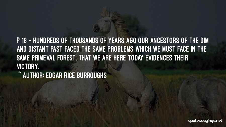 Edgar Rice Burroughs Quotes: P 18 - Hundreds Of Thousands Of Years Ago Our Ancestors Of The Dim And Distant Past Faced The Same