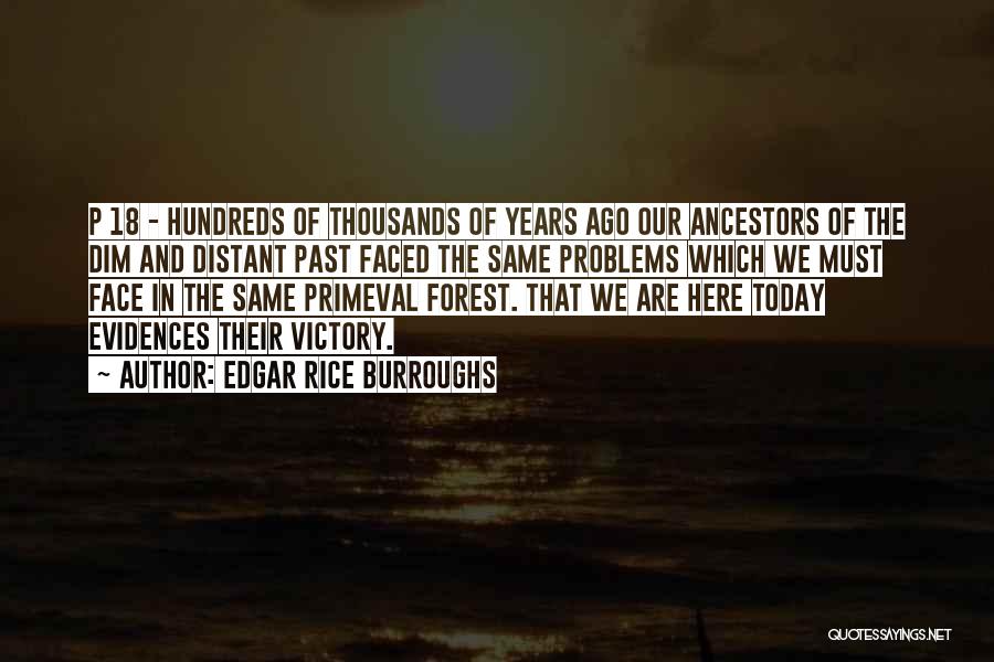 Edgar Rice Burroughs Quotes: P 18 - Hundreds Of Thousands Of Years Ago Our Ancestors Of The Dim And Distant Past Faced The Same