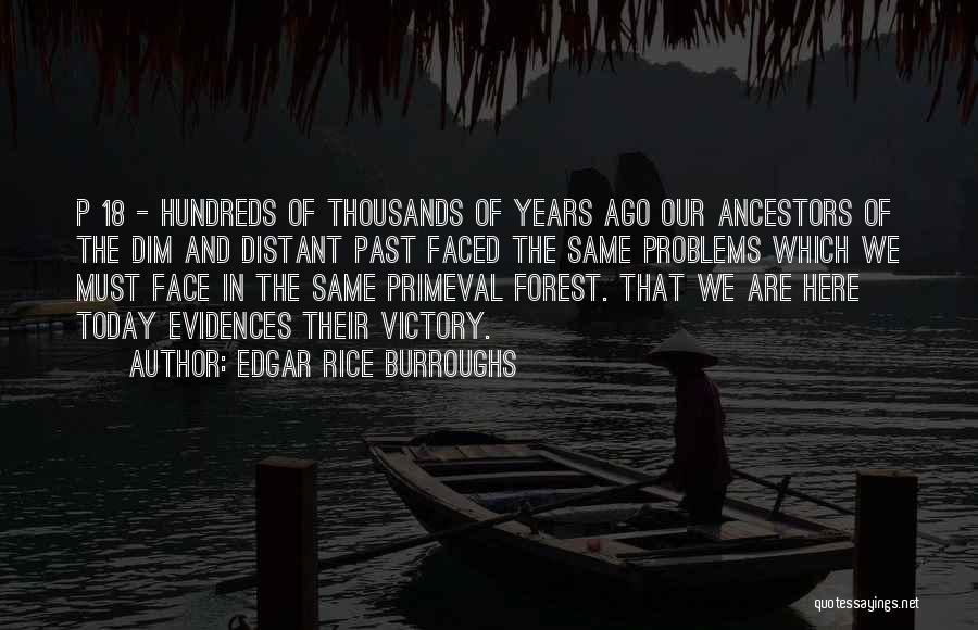 Edgar Rice Burroughs Quotes: P 18 - Hundreds Of Thousands Of Years Ago Our Ancestors Of The Dim And Distant Past Faced The Same