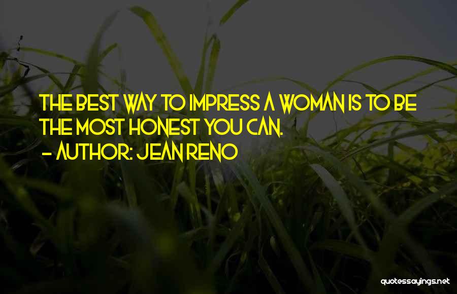 Jean Reno Quotes: The Best Way To Impress A Woman Is To Be The Most Honest You Can.