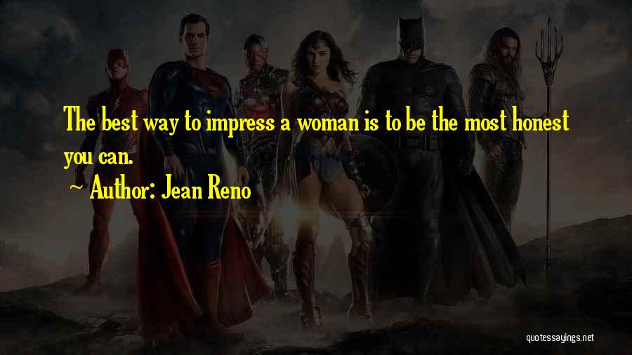 Jean Reno Quotes: The Best Way To Impress A Woman Is To Be The Most Honest You Can.