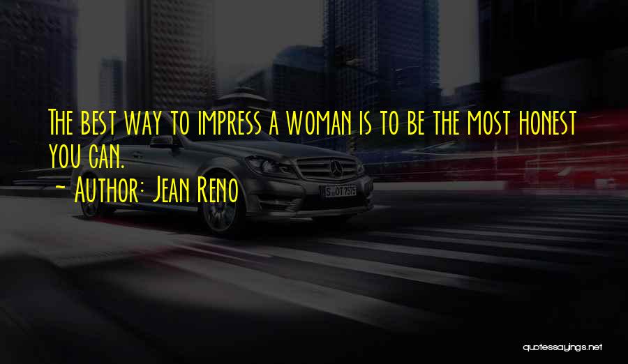 Jean Reno Quotes: The Best Way To Impress A Woman Is To Be The Most Honest You Can.