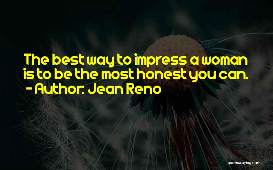 Jean Reno Quotes: The Best Way To Impress A Woman Is To Be The Most Honest You Can.