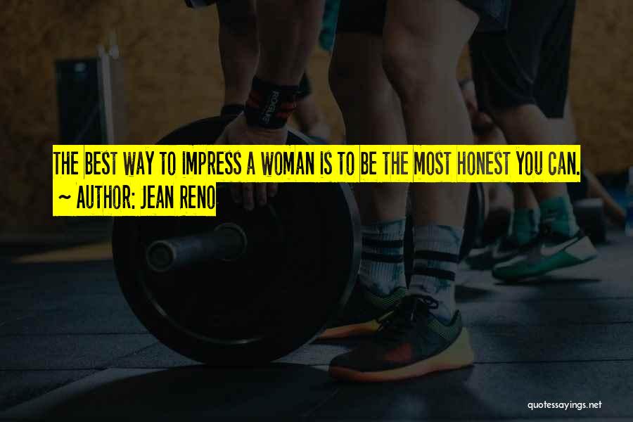 Jean Reno Quotes: The Best Way To Impress A Woman Is To Be The Most Honest You Can.