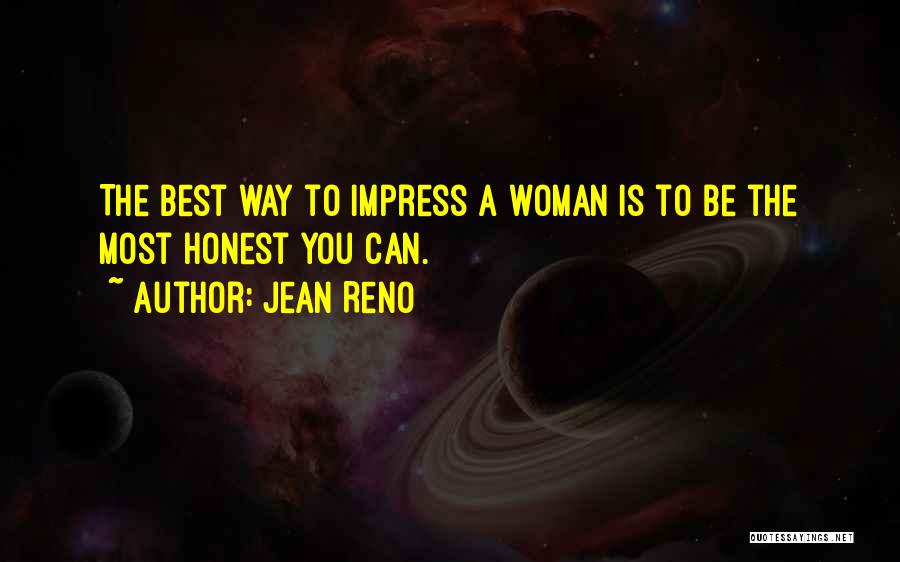 Jean Reno Quotes: The Best Way To Impress A Woman Is To Be The Most Honest You Can.
