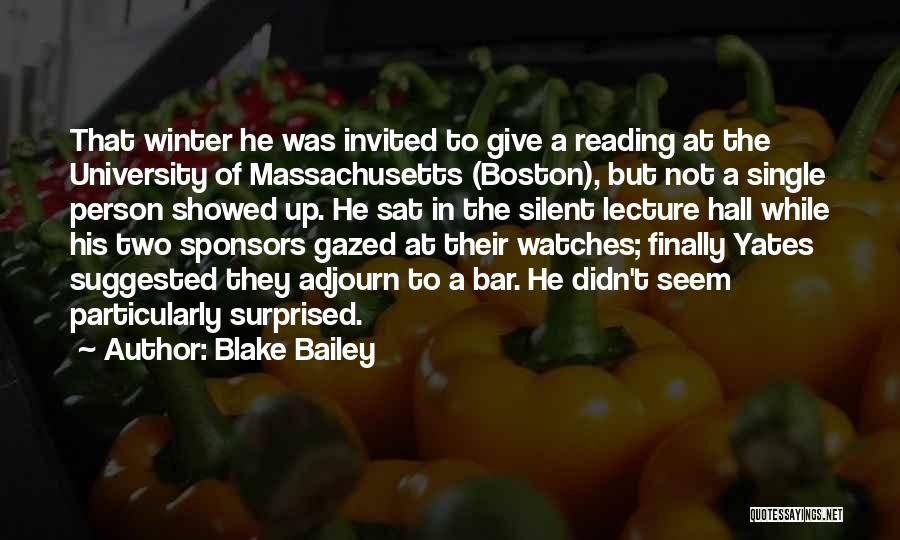 Blake Bailey Quotes: That Winter He Was Invited To Give A Reading At The University Of Massachusetts (boston), But Not A Single Person